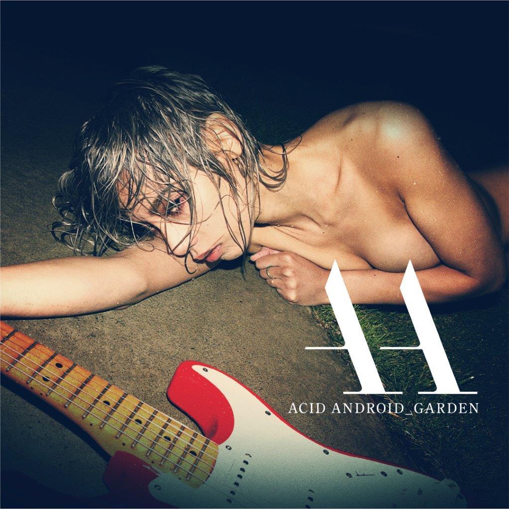 ACID ANDROID『GARDEN』