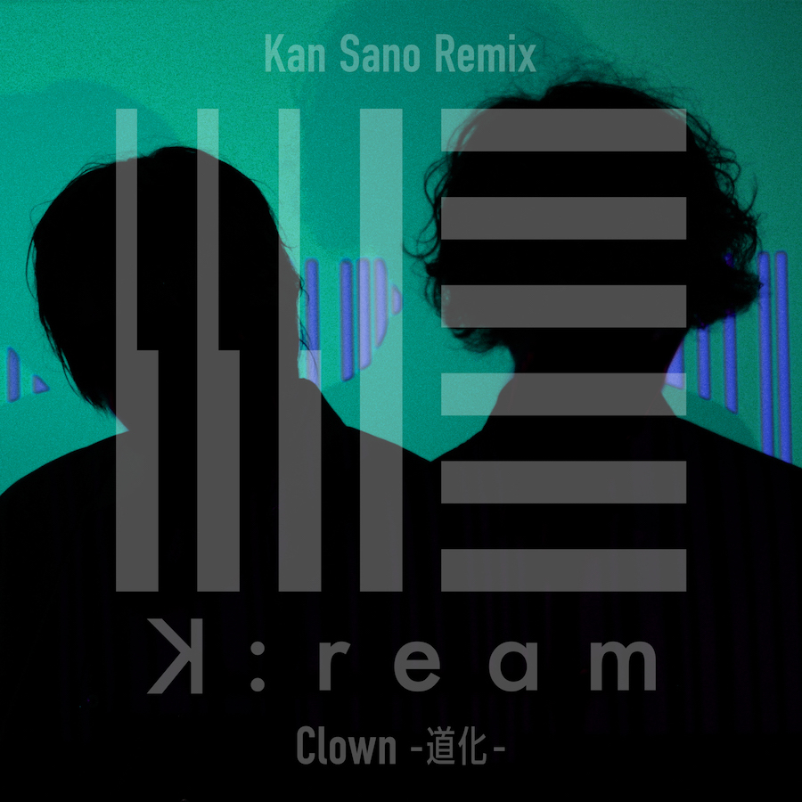 K:ream「Clown -道化-」Kan Sano Remix
