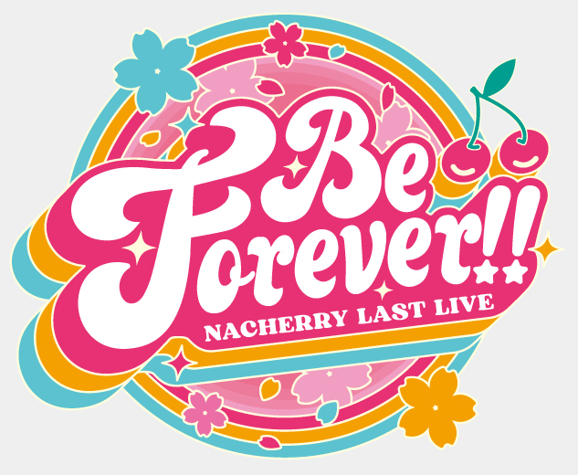 NACHERRY LAST LIVE「Be Forever!!」