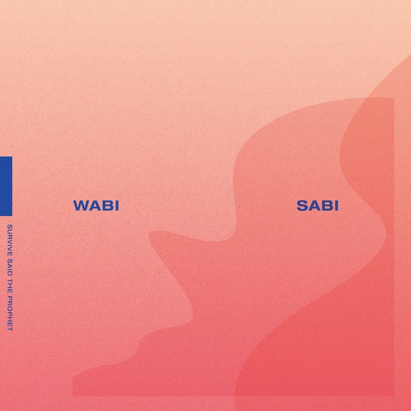 Survive Said The Prophet / WABI SABI