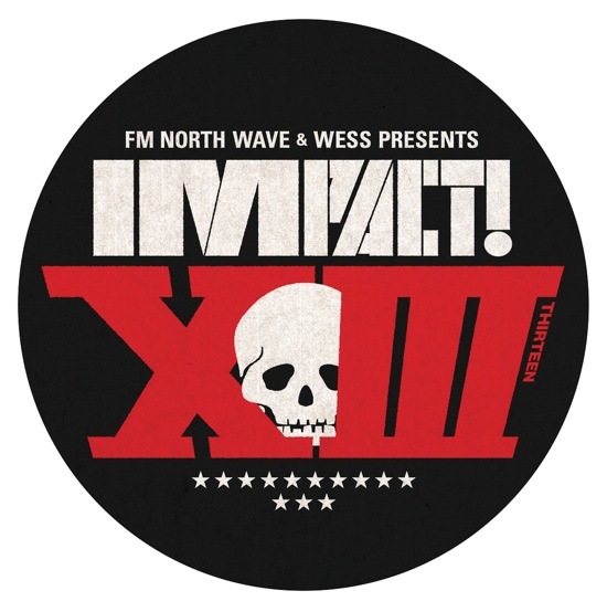 FM NORTH WAVE & WESS PRESENTS IMPACT!XIII 