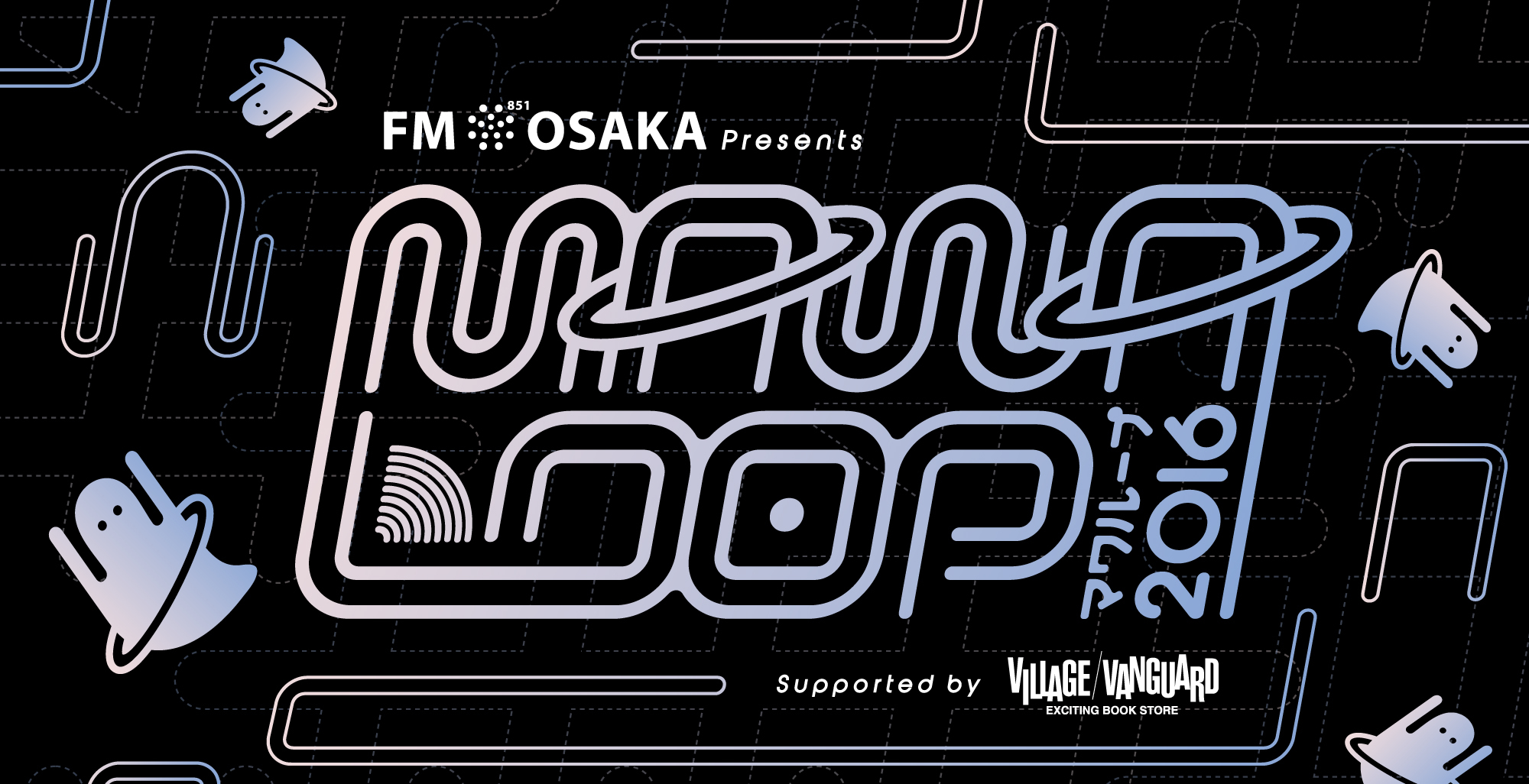 『FM OSAKA presents MAWA LOOP2016 supported by Village Vanguard』