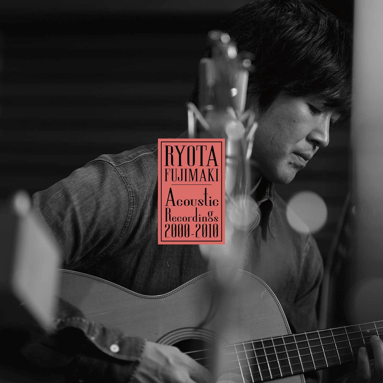 『RYOTA FUJIMAKI Acoustic Recordings 2000-2010』