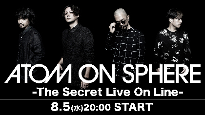 ATOM ON SPHEREが「U＋LIVE@shibuya quattro」にて初の生配信ライブ『The Secret Live On Line』を開催
