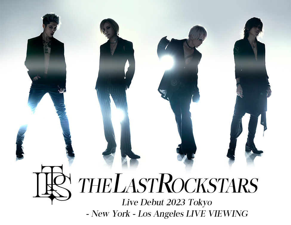 THE LAST ROCKSTARS Live Debut 2023 Tokyo - New York - Los Angeles LIVE VIEWING