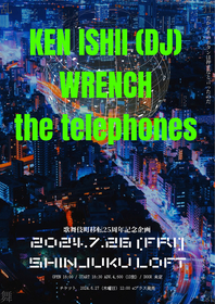 新宿LOFT歌舞伎町移転25周年記念企画としてKEN ISHII (DJ) ×WRENCH×the telephonesの3マンライブ決定