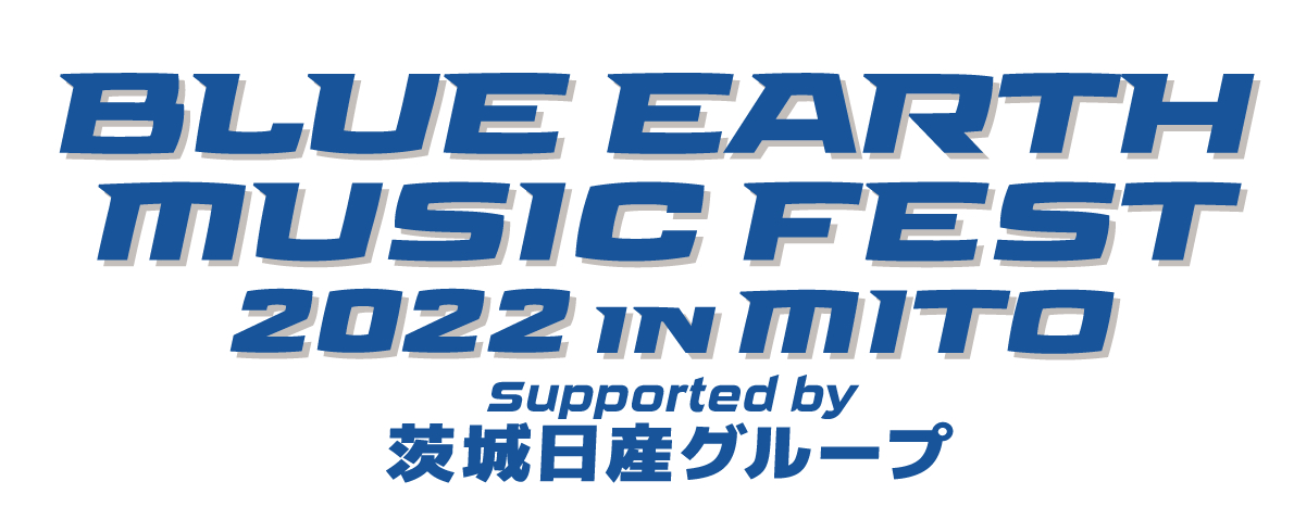 『BLUE EARTH MUSIC FEST 2022 IN MITO suppoorted by 茨城日産グループ』