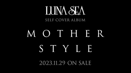 LUNA SEA、アルバム『MOTHER』&『STYLE』の2作品をセルフ 