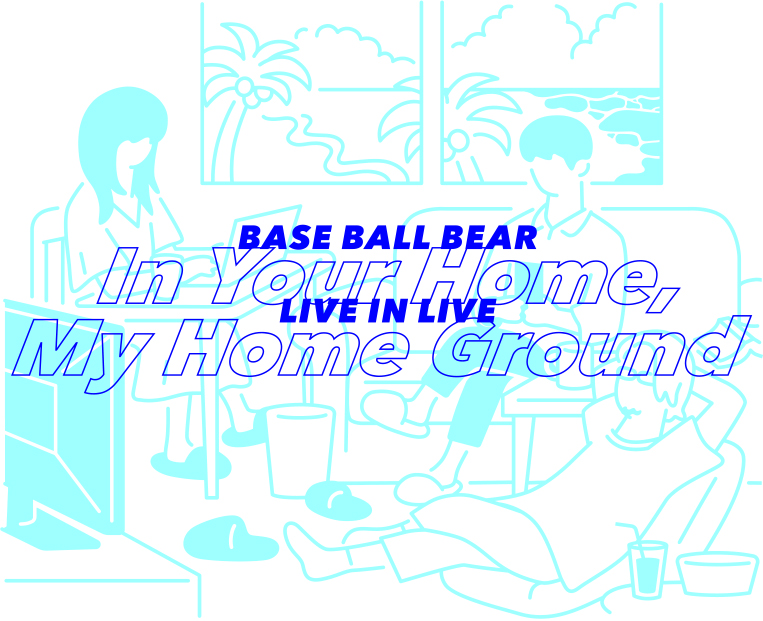 Base Ball Bear『LIVE IN LIVE～IN YOUR HOME,MY HOME GROUND～』