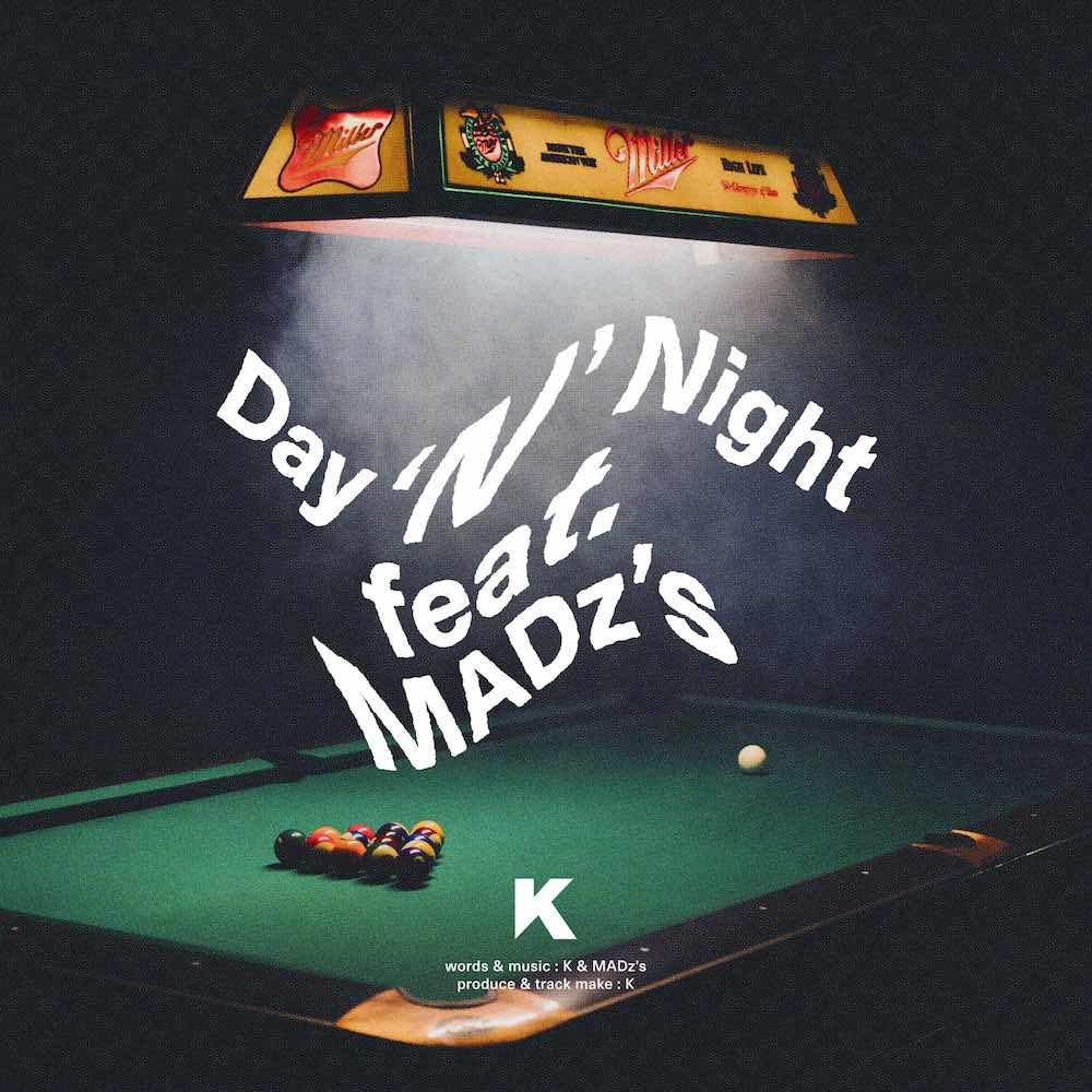 K「Day ‘N’ Night feat.MADz’s」