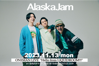 Alaska Jam、11月に東京・恵比寿LIQUIDROOMでワンマンライブ『Hello from LIQUIDROOM!!!』開催決定