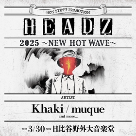 『HEADZ 2025 〜NEW HOT WAVE〜』3月に日比谷野外大音楽堂で開催決定　第1弾出演アーティストとしてKhaki、muqueを発表