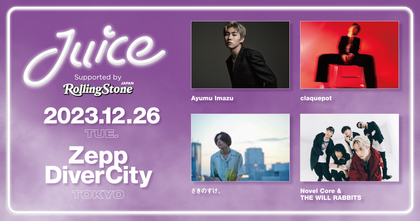 『Juice Supported by Rolling Stone Japan』12月にZepp DiverCityにて開催決定　Novel Core & THE WILL RABBITSら出演者も発表に