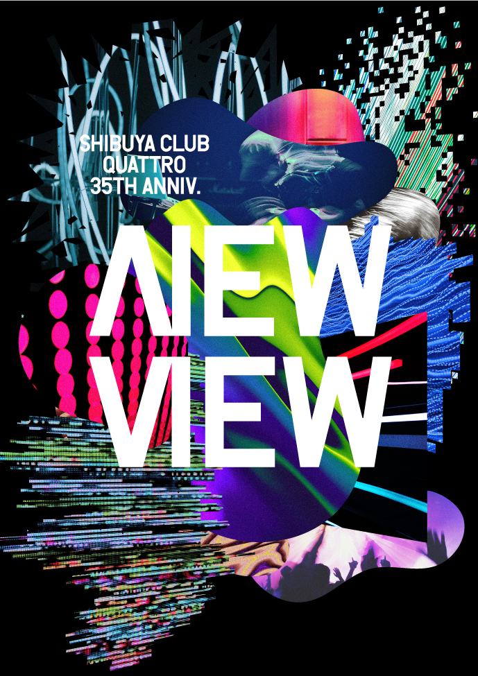 SHIBUYA CLUB QUATTRO 35TH ANNIV.「NEW VIEW」