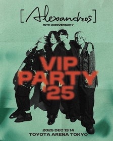[Alexandros]　デビュー15周年記念、ファン感謝祭『VIP PARTY '25』12月にTOYOTA ARENA TOKYOで開催決定