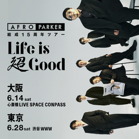 AFRO PARKER、結成15周年で初のワンマンツアー『Life is 超 Good』を開催