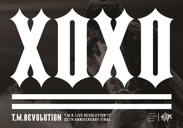T.M.Revolution『T.M.R. LIVE REVOLUTION'17 -20th Anniversary FINAL at Saitama Super Arena-』