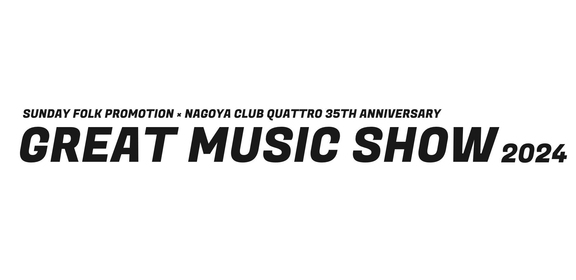 SUNDAY FOLK PROMOTION × NAGOYA CLUB QUATTRO 35TH ANNIVERSARY『GREAT MUSIC SHOW 2024』