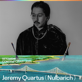 岡山で初の再エネフェス『Setouchi Contemporary 2025』第二弾出演者としてJeremy Quartus（Nulbatich）を発表