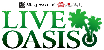 J-WAVE×HOT STUFF “LIVE OASIS”