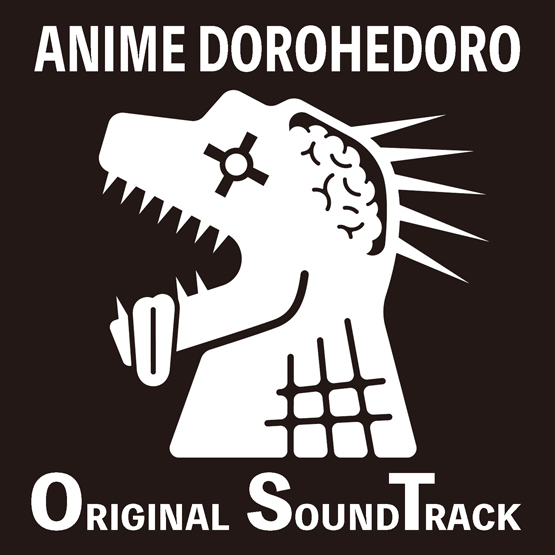 『ANIME DOROHEDORO ORIGINAL SOUNDTRACK』 (C)2020 林田球･小学館／ドロヘドロ製作委員会