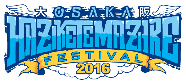 OSAKA HAZIKETEMAZARE FESTIVAL 2016