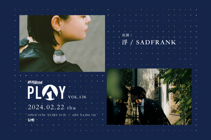 浮×SADFRANK、ツーマンライブ『PLAY VOL.138』を渋谷La.mamaで開催　