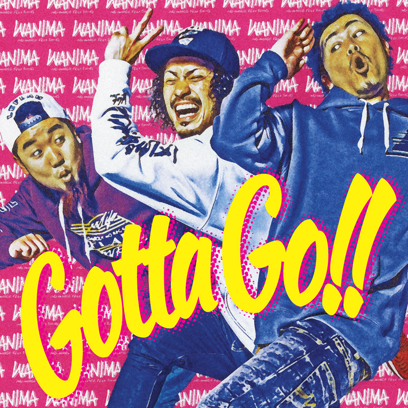 WANIMA 3rd Single「Gotta Go!!」